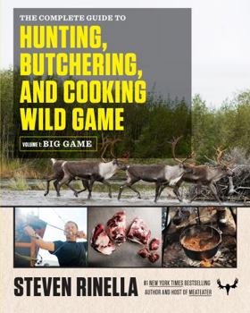 Paperback The Complete Guide to Hunting, Butchering, and Cooking Wild Game, Volume 1: Big Game Book