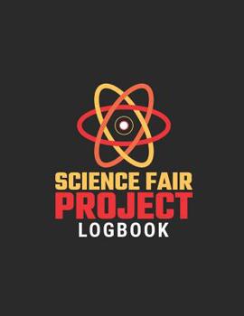 Paperback Science Fair Project Logbook: Science Fair Research, Analysis, Project Development, Supplies List and More to Help the Student Create a Successful W Book
