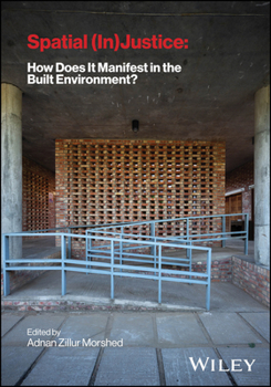 Spatial (in) Justice: How Does It Manifest in the Built Environment?