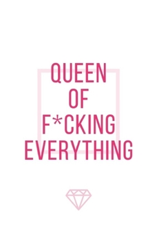 Paperback Queen Of F*cking Everything: (Paperback, 6" x 9", 140 lined pages) Book