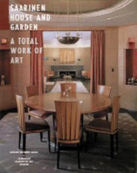 Hardcover Saarinen House and Garden: A Total Work of Art Book