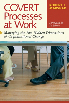 Paperback Covert Processes at Work: Managing the Five Hidden Dimensions of Organizational Change Book