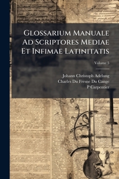 Paperback Glossarium Manuale Ad Scriptores Mediae Et Infimae Latinitatis; Volume 5 [Latin] Book