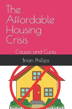 Paperback The Affordable Housing Crisis: Causes and Cures Book