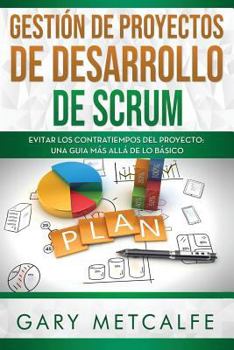 Paperback Gestión de Proyectos de Desarrollo Scrum: Evitar Los Contratiempos del Proyecto: Una Guia Más Allá de Lo Básico Book