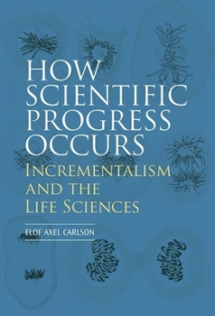 Hardcover How Scientific Progress Occurs: Incrementalism and the Life Sciences Book