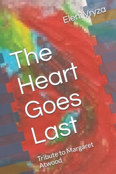 The Heart Goes Last: Tribute to Margaret Atwood