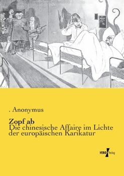 Paperback Zopf ab: Die chinesische Affaire im Lichte der europäischen Karikatur [German] Book