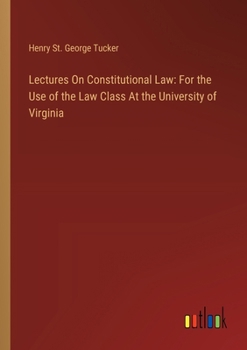 Paperback Lectures On Constitutional Law: For the Use of the Law Class At the University of Virginia Book