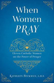 Paperback When Women Pray: Eleven Catholic Women on the Power of Prayer Book