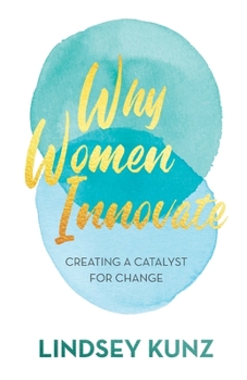 Paperback Why Women Innovate: Creating a Catalyst for Change Book