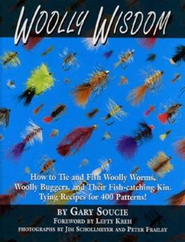 Paperback Woolly Wisdom: How to Tie and Fish Woolly Worms, Woolly Buggers, and Their Fish-Catching Kin. Tying Recipes for 400 Patterns! Book