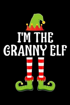 I'M THE GRANNY ELF: Blank Lined Grandmother Family Matching Christmas Diary | Best Grandma Christmas gift Notebook And Journal | 6x9 Inch 120 Pages White Paper