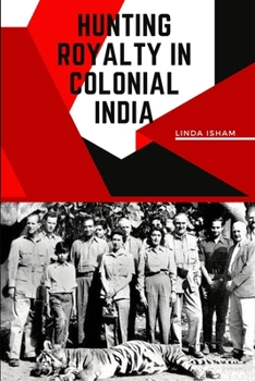 Paperback Hunting Royalty in Colonial India Book