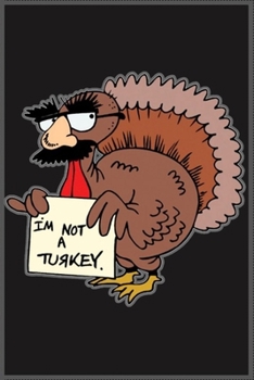 I'm not a turkey: A Cute Notebook for thanksgiving day …. with more than 100 lined page - Composition Size (6*9)
