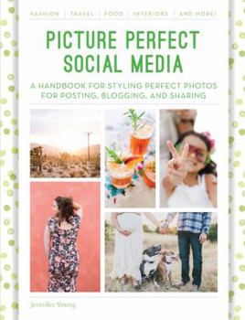 Paperback Picture Perfect Social Media: A Handbook for Styling Perfect Photos for Posting, Blogging, and Sharing Book