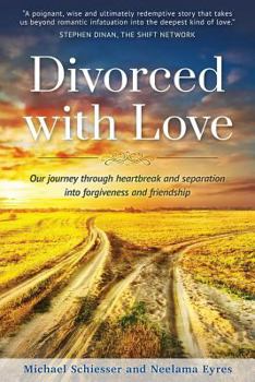 Paperback Divorced with Love: Our journey through heartbreak and separation into forgiveness and friendship Book