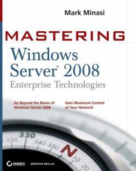 Mastering Windows Server 2008 Enterprise Technologies