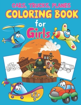 Paperback Trucks, Planes and Cars Coloring Book for Girls: Great Set for Trucks, Planes, Cars, Bikes, and Other Vehicles Coloring Pages for Children, Boys or Gi Book