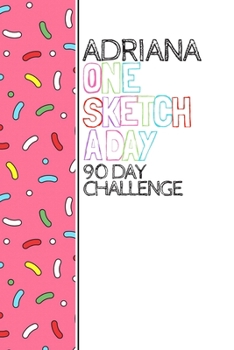 Paperback Adriana: Personalized colorful sprinkles sketchbook with name: One sketch a day for 90 days challenge Book
