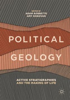 Hardcover Political Geology: Active Stratigraphies and the Making of Life Book