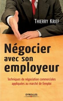 Paperback Négocier avec son employeur: Techniques de négociation commerciale appliquées au marché de l'emploi [French] Book