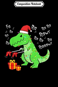 Composition Notebook: Dinosaur Fa Ra Ra Ra Rawr T-Rex Funny Christmas Xmas  Journal/Notebook Blank Lined Ruled 6x9 100 Pages