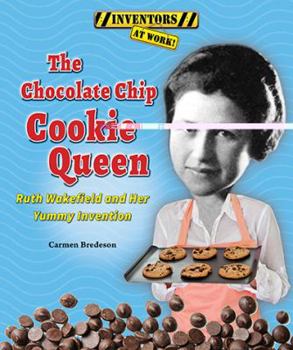 Library Binding The Chocolate Chip Cookie Queen: Ruth Wakefield and Her Yummy Invention Book