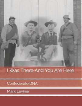 Paperback I Was There And You Are Here: Confederate DNA Book