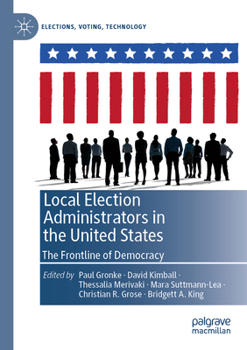 Local Election Administrators in the United States: The Frontline of Democracy (Elections, Voting, Technology)