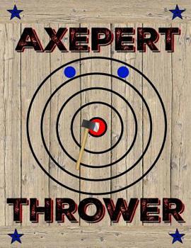 Paperback Axepert Thrower: Axe Thrower Notebook Journal Diary Unique Gift Idea For Axe Throwing Players or Coaches Book