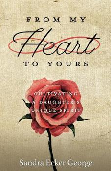 Paperback From My Heart to Yours: Cultivating a Daughter's Unique Spirit Book