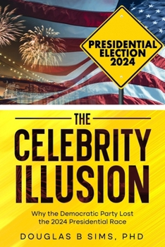 The Celebrity Illusion: Why the Democratic Party Lost the 2024 Presidential Race