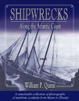 Hardcover Shipwrecks Along the Atlantic Coast: A Remarkable Collection of Photographs of Maritime Accidents from Maine to Florida Book
