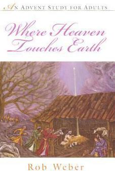 Paperback Where Heaven Touches Earth: An Advent Study for Adults Book