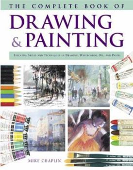 Hardcover The Complete Book of Drawing & Painting: Essential Skills and Techniques in Drawing, Watercolor, Oil, and Pastel Book