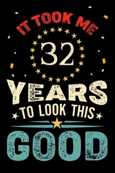 Paperback It Took Me 32 Years To Look This Good: Vintage Retro Birthday Gifts - 32nd Birthday Gifts - Notebook Journal To 32 Years Old - 6x9 Unique Diary 120 Bl Book