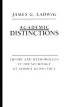 Paperback Academic Distinctions: Theory and Methodology in the Sociology of School Knowledge Book