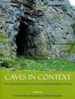 Hardcover Caves in Context: The Cultural Significance of Caves and Rockshelters in Europe Book