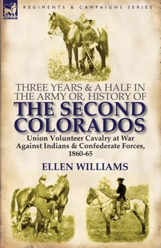 Paperback Three Years and a Half in the Army or, History of the Second Colorados-Union Volunteer Cavalry at War Against Indians & Confederate Forces, 1860-65 Book