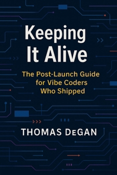 Keeping It Alive: The Post-Launch Guide for Vibe Coders Who Shipped (Vibe Coding: From Prompt to Production)