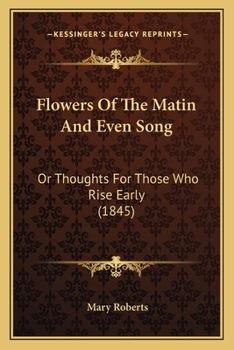 Paperback Flowers Of The Matin And Even Song: Or Thoughts For Those Who Rise Early (1845) Book