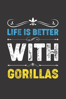 Life Is Better With Gorillas: Funny Gorillas Lovers Gifts Lined Journal Notebook 6x9 120 Pages