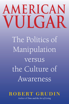 Paperback American Vulgar: The Politics of Manipulation Versus the Culture of Awareness Book