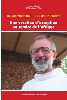 Paperback Une vocation d'exception au service de l'Afrique: Dr. Giambattista PRIULI dit Dr. Florent [French] Book