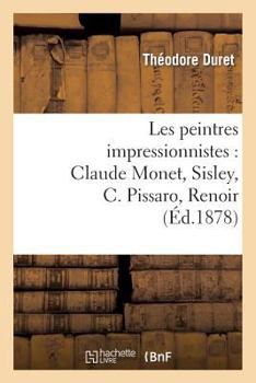 Paperback Les Peintres Impressionnistes: Claude Monet, Sisley, C. Pissaro, Renoir, Berthe Morisot [French] Book