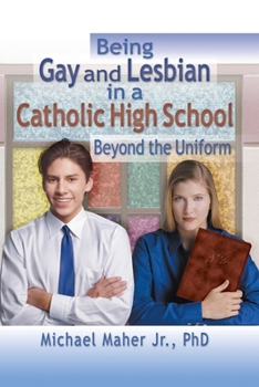 Paperback Being Gay and Lesbian in a Catholic High School: Beyond the Uniform Book