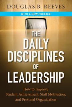 Paperback The Daily Disciplines of Leadership: How to Improve Student Achievement, Staff Motivation, and Personal Organization Book