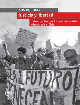 Justicia y libertad: Luchas populares por los derechos sociales y democracia en Chile (Spanish Edition)