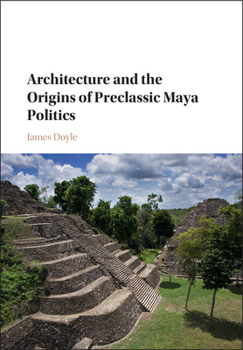 Hardcover Architecture and the Origins of Preclassic Maya Politics Book